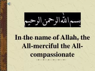 In the name of Allah, the All-merciful the All-compassionate