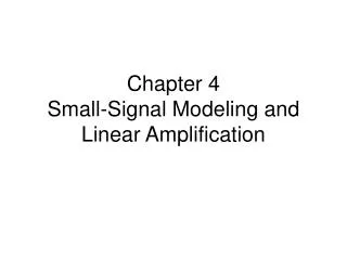 Chapter 4 Small-Signal Modeling and Linear Amplification