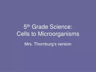 5 th Grade Science: Cells to Microorganisms