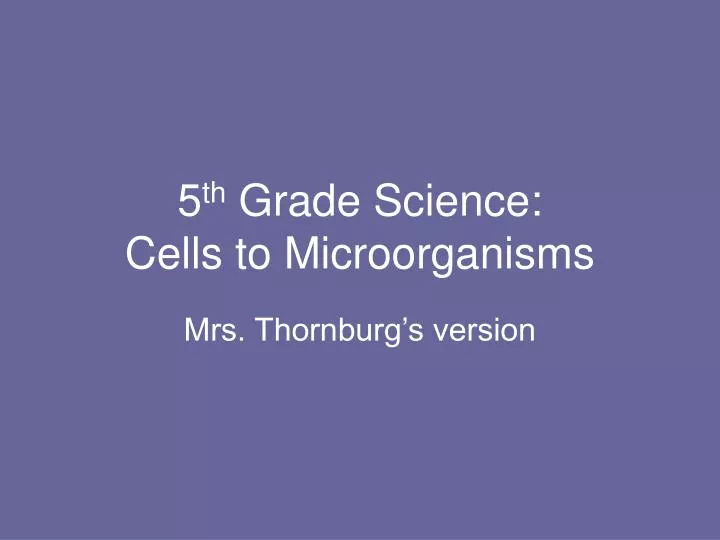 5 th grade science cells to microorganisms