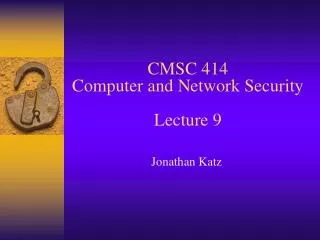 CMSC 414 Computer and Network Security Lecture 9