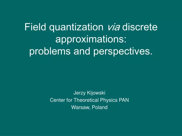 field quantization via discrete approximations problems and perspectives