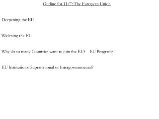Outline for 11/7: The European Union Deepening the EU Widening the EU Why do so many Countries want to join the EU? E