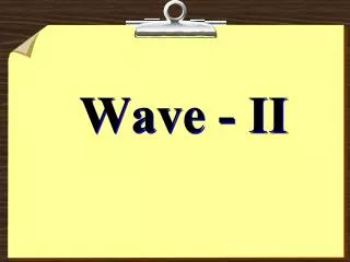 Wave - II