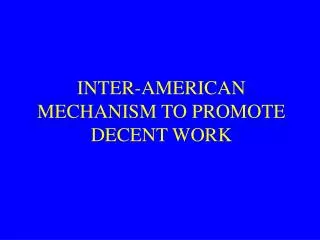 INTER-AMERICAN MECHANISM TO PROMOTE DECENT WORK