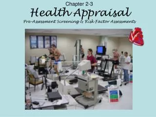 Chapter 2-3 Health Appraisal Pre-Assessment Screening &amp; Risk Factor Assessments