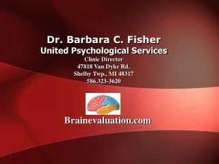 Dr. Barbara C. Fisher United Psychological Services Clinic Director 47818 Van Dyke Rd. Shelby Twp., MI 48317 586.323-362