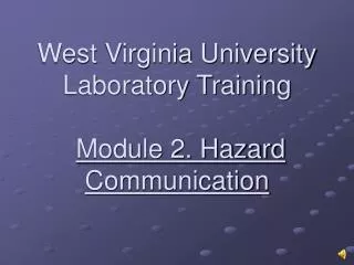 West Virginia University Laboratory Training Module 2. Hazard Communication