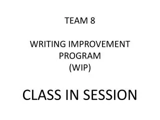 TEAM 8 WRITING IMPROVEMENT PROGRAM (WIP) CLASS IN SESSION