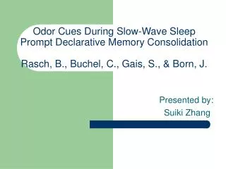 Odor Cues During Slow-Wave Sleep Prompt Declarative Memory Consolidation Rasch, B., Buchel, C., Gais, S., &amp; Born, J.