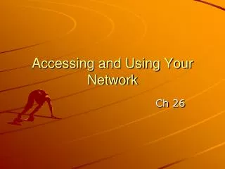 Accessing and Using Your Network