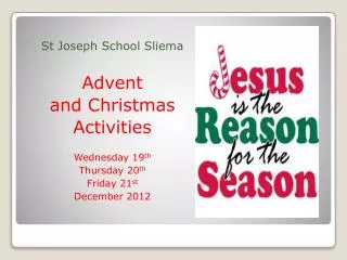 St Joseph School Sliema Advent and Christmas Activities Wednesday 19 th Thursday 20 th Friday 21 st December 2012