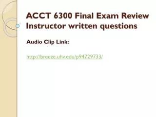ACCT 6300 Final Exam Review Instructor written questions