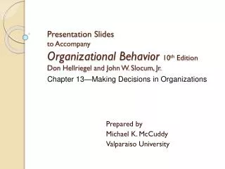 Presentation Slides to Accompany Organizational Behavior 10 th Edition Don Hellriegel and John W. Slocum, Jr.