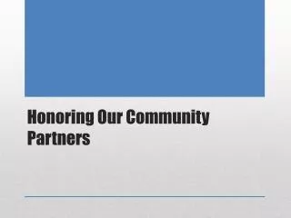 Honoring O ur Community Partners