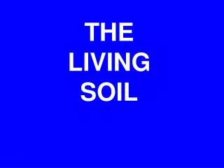 THE LIVING SOIL