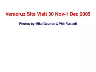 Veracruz Site Visit 30 Nov-1 Dec 2005 Photos by Mike Gaunce &amp; Phil Russell