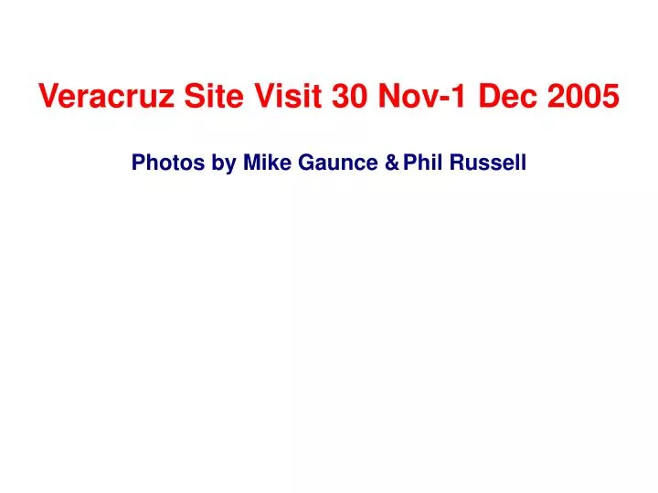 veracruz site visit 30 nov 1 dec 2005 photos by mike gaunce phil russell