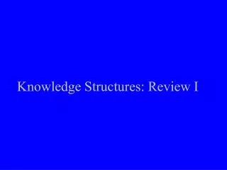 Knowledge Structures: Review I