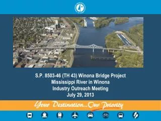 S.P. 8503-46 (TH 43) Winona Bridge Project Mississippi River in Winona Industry Outreach Meeting July 29, 2013
