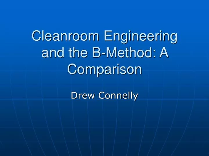 cleanroom engineering and the b method a comparison