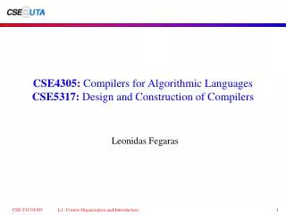 CSE4305: Compilers for Algorithmic Languages CSE5317: Design and Construction of Compilers