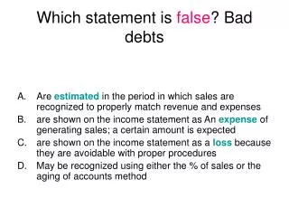 Which statement is false ? Bad debts