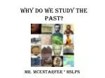 Why do we study the past? - slide 1