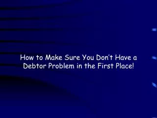 How to Make Sure You Don’t Have a Debtor Problem in the First Place!