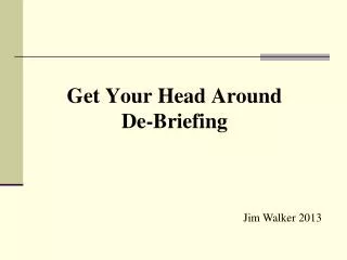 Get Your Head Around De-Briefing