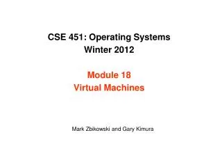 CSE 451: Operating Systems Winter 2012 Module 18 Virtual Machines