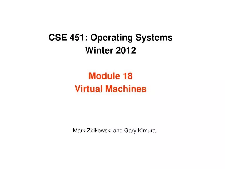 cse 451 operating systems winter 2012 module 18 virtual machines