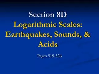 Section 8D Logarithmic Scales: Earthquakes, Sounds, &amp; Acids