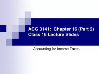 ACG 3141: Chapter 16 (Part 2) Class 16 Lecture Slides