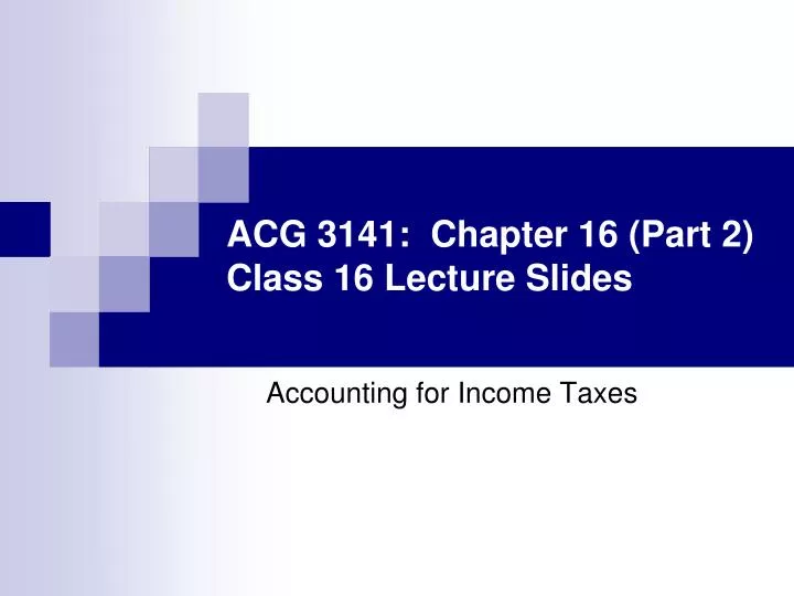 acg 3141 chapter 16 part 2 class 16 lecture slides