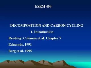 ESRM 409 DECOMPOSITION AND CARBON CYCLING 1. Introduction Reading: Coleman et al. Chapter 5