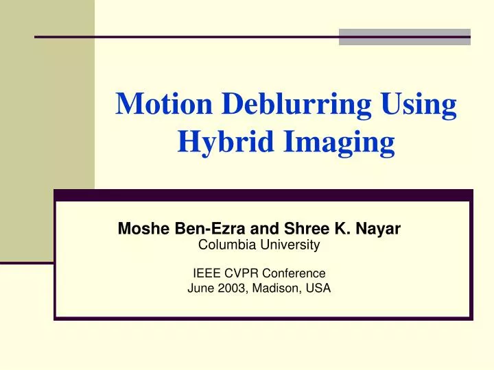 motion deblurring using hybrid imaging