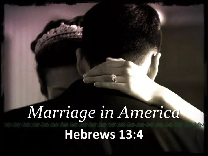 marriage in america hebrews 13 4