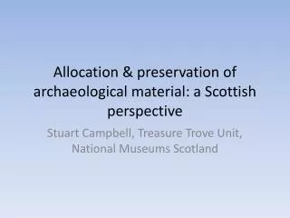 Allocation &amp; preservation of archaeological material: a Scottish perspective