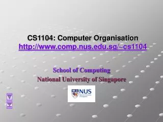 CS1104: Computer Organisation http://www.comp.nus.edu.sg/~cs1104