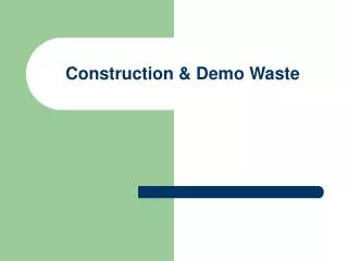 Construction &amp; Demo Waste