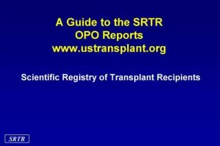 A Guide to the SRTR OPO Reports www.ustransplant.org