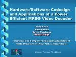 Hardware/Software Codesign and Applications of a Power Efficient MPEG Video Decoder - slide 1