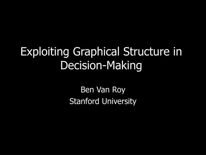 exploiting graphical structure in decision making