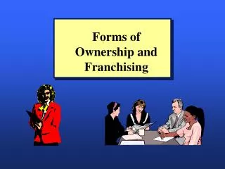 Forms of Ownership and Franchising