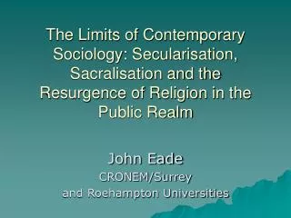 The Limits of Contemporary Sociology: Secularisation, Sacralisation and the Resurgence of Religion in the Public Realm