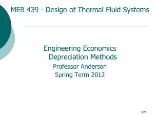 MER 439 - Design of Thermal Fluid Systems Engineering Economics Depreciation Methods Professor Anderson Spring Term 2012
