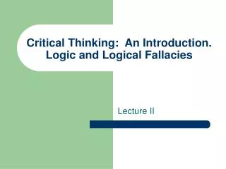 Critical Thinking: An Introduction. Logic and Logical Fallacies