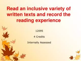 Read an inclusive variety of written texts and record the reading experience