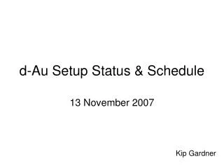 d-Au Setup Status &amp; Schedule